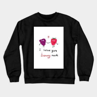 I love you berry much Crewneck Sweatshirt